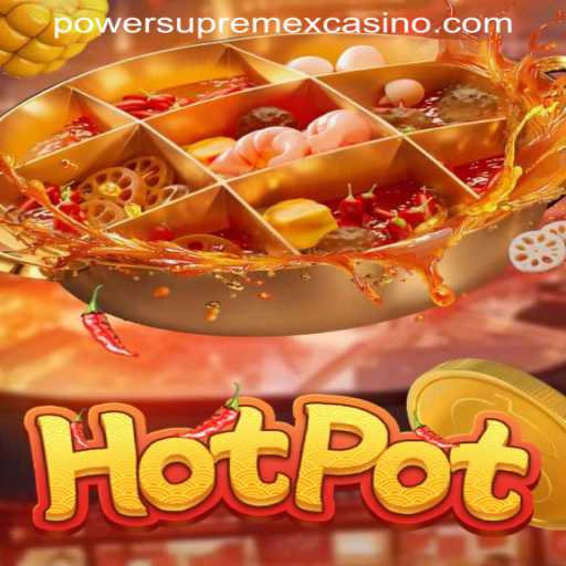Hotpot: Unveiling the Latest Sensation from POWERSUPREMEX CASINO